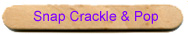 Snap Crackle and Pop