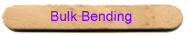 Bulk Bending Stick
