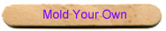 Mold Your Own Stick